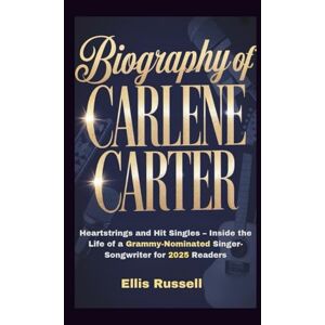 Russell, Ellis BIOGRAPHY OF CARLENE CARTER: Heartstrings and Hit Singles – Inside the Life of a Grammy-Nominated Singer-Songwriter for 2025 Readers Russell, Ellis BIOGRAPHY OF CARLENE CARTER: Heartstrings and Hit Singles – Inside the Life of a Grammy-Nominated Singer-Songwriter for 2025 Readers