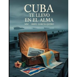 García Quero, MsC. Oriel ¡Cuba te llevo en el alma! García Quero, MsC. Oriel ¡Cuba te llevo en el alma!