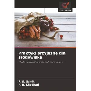 Gamit, P. S. Praktyki przyjazne dla środowiska: Wiedza i stosowanie przez hodowców warzyw Gamit, P. S. Praktyki przyjazne dla środowiska: Wiedza i stosowanie przez hodowców warzyw