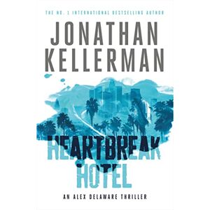 Kellerman, Jonathan Heartbreak Hotel (Alex Delaware series, Book 32): A twisting psychological thriller Kellerman, Jonathan Heartbreak Hotel (Alex Delaware series, Book 32): A twisting psychological thriller