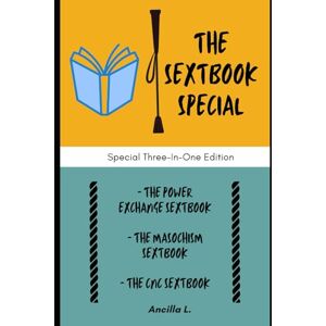 L., Ancilla The Sextbook Special: Special Three-In-One Edition: CNC, Masochism and Power-Exchange. L., Ancilla The Sextbook Special: Special Three-In-One Edition: CNC, Masochism and Power-Exchange.