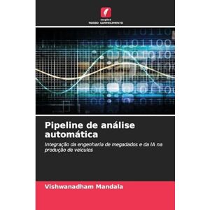 Mandala, Vishwanadham Pipeline de análise automática: Integração da engenharia de megadados e da IA na produção de veículos Mandala, Vishwanadham Pipeline de análise automática: Integração da engenharia de megadados e da IA na produção de veículos