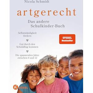 Schmidt, Nicola artgerecht – Das andere Schulkinder-Buch: Selbstständigkeit fördern – Gut durch den Schulalltag kommen – Die spannenden Jahre zwischen 6 und 12 SPIEGEL-Bestseller Schmidt, Nicola artgerecht – Das andere Schulkinder-Buch: Selbstständigkeit fördern – Gut durch den Schulalltag kommen – Die spannenden Jahre zwischen 6 und 12 SPIEGEL-Bestseller