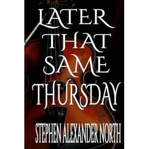 North, Stephen Alexander Later That Same Thursday (Florida Man Writes Poetry) North, Stephen Alexander Later That Same Thursday (Florida Man Writes Poetry)
