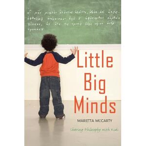 McCarty, Marietta Little Big Minds: Sharing Philosophy with Kids McCarty, Marietta Little Big Minds: Sharing Philosophy with Kids