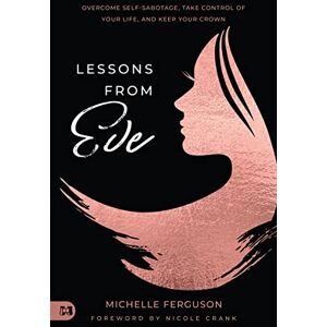 Ferguson, MiChelle Lessons from Eve: Overcome Self-Sabotage,Take Control of Your Life, and Keep Your Crown Ferguson, MiChelle Lessons from Eve: Overcome Self-Sabotage,Take Control of Your Life, and Keep Your Crown