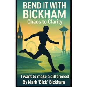 Bickham, Mark Bend It with Bickham: I Want to Make a Difference Bickham, Mark Bend It with Bickham: I Want to Make a Difference