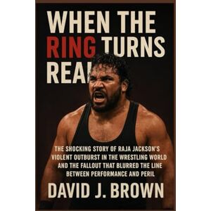 Brown, David J. When the Ring Turns Real: The Shocking Story of Raja Jackson’s Violent Outburst in the Wrestling World and the Fallout That Blurred the Line Between Performance and Peril Brown, David J. When the Ring Turns Real: The Shocking Story of Raja Jackson’s Violent Outburst in the Wrestling World and the Fallout That Blurred the Line Between Performance and Peril