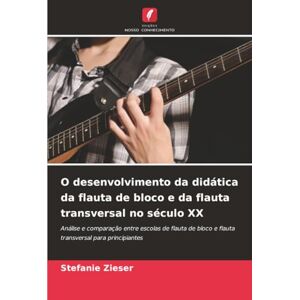 Zieser, Stefanie O desenvolvimento da didática da flauta de bloco e da flauta transversal no século XX: Análise e comparação entre escolas de flauta de bloco e flauta transversal para principiantes Zieser, Stefanie O desenvolvimento da didática da flauta de bloco e da flauta transversal no século XX: Análise e comparação entre escolas de flauta de bloco e flauta transversal para principiantes