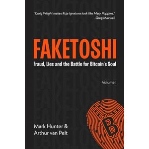 Hunter, Mark Faketoshi: Fraud, Lies and the Battle for Bitcoin's Soul: Lies, Fraud and the Battle for Bitcoin's Soul (Volume 1) Hunter, Mark Faketoshi: Fraud, Lies and the Battle for Bitcoin's Soul: Lies, Fraud and the Battle for Bitcoin's Soul (Volume 1)