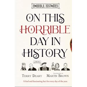 Deary, Terry On This Horrible Day in History: with hilariously Horrible facts for every single day of the year! (Horrible Histories) Deary, Terry On This Horrible Day in History: with hilariously Horrible facts for every single day of the year! (Horrible Histories)