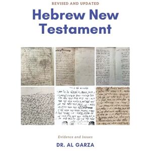 Garza, Dr Al The Hebrew New Testament: Evidence for the New Testament in Hebrew Garza, Dr Al The Hebrew New Testament: Evidence for the New Testament in Hebrew
