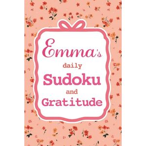 Lee Emma's Daily Sudoku & Gratitude Journal: 365 Days of Puzzles & Mindfulness Reflection Lee Emma's Daily Sudoku & Gratitude Journal: 365 Days of Puzzles & Mindfulness Reflection