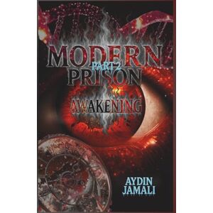 Jamali, Aydin Modern Prison Part 2: Awakening: Dystopian sci-fi novella Psychological AI controlled society thriller Jamali, Aydin Modern Prison Part 2: Awakening: Dystopian sci-fi novella Psychological AI controlled society thriller