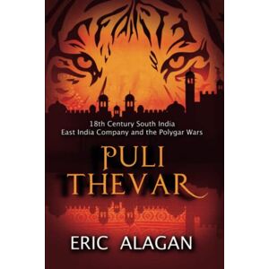 Alagan, Eric Puli Thevar: 18th century South India East India Company and the Polygar Wars Alagan, Eric Puli Thevar: 18th century South India East India Company and the Polygar Wars