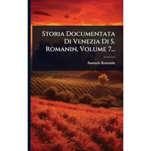 Romanin, Samuele Storia Documentata Di Venezia Di S. Romanin, Volume 7... Romanin, Samuele Storia Documentata Di Venezia Di S. Romanin, Volume 7...