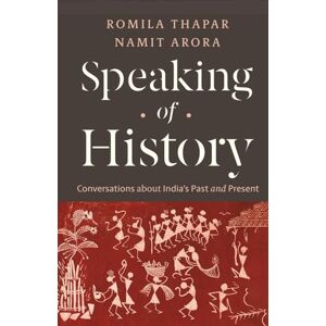 Thapar, Romila Speaking of History: Conversations about India's Past and Present Thapar, Romila Speaking of History: Conversations about India's Past and Present