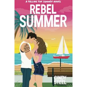 Steel, Cindy Rebel Summer: A Sweet Romantic Comedy Steel, Cindy Rebel Summer: A Sweet Romantic Comedy