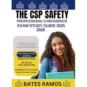 Ramos, Bates The CSP Safety Professional’s Reference Exam Study Guide 2025-2026: The Ultimate Test Prep with Practice Questions and answers, detailed explanations Ramos, Bates The CSP Safety Professional’s Reference Exam Study Guide 2025-2026: The Ultimate Test Prep with Practice Questions and answers, detailed explanations