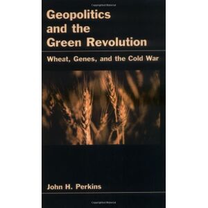 Oxford University Press Geopolitics and the Green Revolution: Wheat, Genes, and the Cold War Oxford University Press Geopolitics and the Green Revolution: Wheat, Genes, and the Cold War