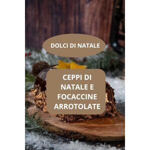 AHOLOUKPE, Herve Ceppi di natale e focaccine arrotolate: Dolci di Natale Ricette dolci di Natale Pasticceria natalizia AHOLOUKPE, Herve Ceppi di natale e focaccine arrotolate: Dolci di Natale Ricette dolci di Natale Pasticceria natalizia