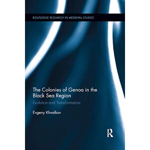 Khvalkov, Evgeny The Colonies of Genoa in the Black Sea Region: Evolution and Transformation: 11 (Routledge Research in Medieval Studies) Khvalkov, Evgeny The Colonies of Genoa in the Black Sea Region: Evolution and Transformation: 11 (Routledge Research in Medieval Studies)