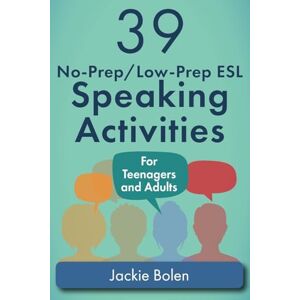 Bolen, Jackie 39 No-Prep/Low-Prep ESL Speaking Activities: For Teenagers and Adults: 1 (Teaching ESL Conversation and Speaking) Bolen, Jackie 39 No-Prep/Low-Prep ESL Speaking Activities: For Teenagers and Adults: 1 (Teaching ESL Conversation and Speaking)