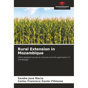 Macia, Sandre José Rural Extension in Mozambique: Paths between access to services and the application of knowledge Macia, Sandre José Rural Extension in Mozambique: Paths between access to services and the application of knowledge