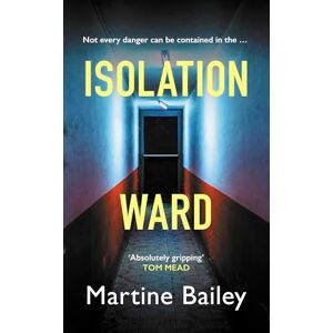 Bailey, Martine Isolation Ward: The nail-biting psychological thriller (Lorraine Quick) Bailey, Martine Isolation Ward: The nail-biting psychological thriller (Lorraine Quick)