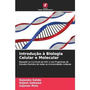 Kakde, Rajendra Introdução à Biologia Celular e Molecular: Baseado no Currículo da UGC e nos Programas de Estudos Revistos de todas as Universidades Indianas Kakde, Rajendra Introdução à Biologia Celular e Molecular: Baseado no Currículo da UGC e nos Programas de Estudos Revistos de todas as Universidades Indianas