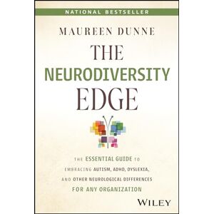 Dunne, Maureen The Neurodiversity Edge: The Essential Guide to Embracing Autism, ADHD, Dyslexia, and Other Neurological Differences for Any Organization Dunne, Maureen The Neurodiversity Edge: The Essential Guide to Embracing Autism, ADHD, Dyslexia, and Other Neurological Differences for Any Organization