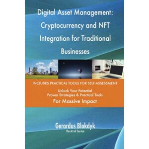 Gerardus Blokdyk - The Art of Service Digital Asset Management: Cryptocurrency and NFT Integration for Traditional Businesses Gerardus Blokdyk - The Art of Service Digital Asset Management: Cryptocurrency and NFT Integration for Traditional Businesses