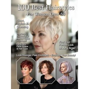 Vayne, Marisol 100 Best Hairstyles For Women Over 60: The Greatest Short Haircuts for Effortless Styling – Perfect Ideas for Every Hair Type & Face Shape Vayne, Marisol 100 Best Hairstyles For Women Over 60: The Greatest Short Haircuts for Effortless Styling – Perfect Ideas for Every Hair Type & Face Shape