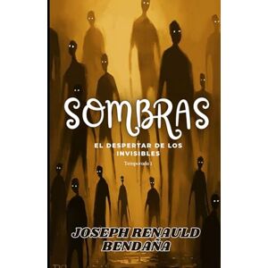 RENAULD BENDAÑA, JOSEPH Sombras: El despertar de los invisibles RENAULD BENDAÑA, JOSEPH Sombras: El despertar de los invisibles