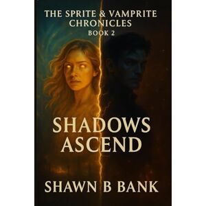 Bank, Shawn B Shadows Ascend: The Sprite & Vamprite Chronicles Book 2 Bank, Shawn B Shadows Ascend: The Sprite & Vamprite Chronicles Book 2