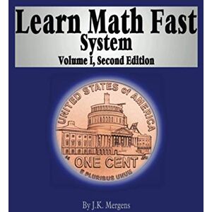 Mergens, J K Learn Math Fast System Volume I: Basic Operations: Volume 1 Mergens, J K Learn Math Fast System Volume I: Basic Operations: Volume 1
