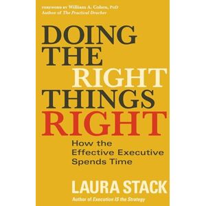Laura Stack Doing the Right Things Right: How the Effective Executive Spends Time (AGENCY/DISTRIBUTED) Laura Stack Doing the Right Things Right: How the Effective Executive Spends Time (AGENCY/DISTRIBUTED)