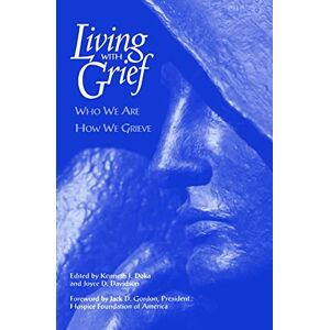 Living With Grief: Who We Are How We Grieve Living With Grief: Who We Are How We Grieve