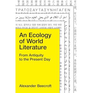 Beecroft, Alexander An Ecology of World Literature: From Antiquity to the Present Day Beecroft, Alexander An Ecology of World Literature: From Antiquity to the Present Day