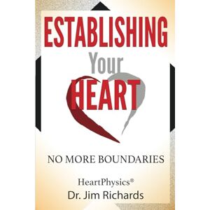 Richards, Dr. Jim Establishing Your Heart: No More Boundaries Richards, Dr. Jim Establishing Your Heart: No More Boundaries
