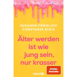 Fröhlich, Susanne Älter werden ist wie jung sein, nur krasser: Das neue Buch der Spiegel-Bestseller-Autorinnen übers Älterwerden Fröhlich, Susanne Älter werden ist wie jung sein, nur krasser: Das neue Buch der Spiegel-Bestseller-Autorinnen übers Älterwerden