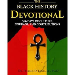 D Lewis Sr, Dr Harold The Black History Devotional: 366 Days of Culture, Courage and Contributions D Lewis Sr, Dr Harold The Black History Devotional: 366 Days of Culture, Courage and Contributions
