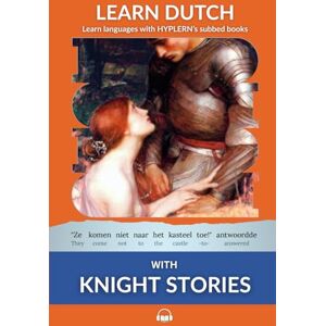 Van den End, Kees Learn Dutch with Knight Stories: Interlinear Dutch to English: 3 (Learn Dutch with Interlinear Stories for Beginners and Advanced Readers) Van den End, Kees Learn Dutch with Knight Stories: Interlinear Dutch to English: 3 (Learn Dutch with Interlinear Stories for Beginners and Advanced Readers)