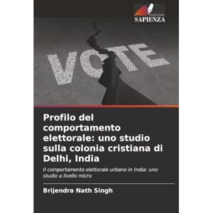 Singh, Brijendra Nath Profilo del comportamento elettorale: uno studio sulla colonia cristiana di Delhi, India: Il comportamento elettorale urbano in India: uno studio a livello micro Singh, Brijendra Nath Profilo del comportamento elettorale: uno studio sulla colonia cristiana di Delhi, India: Il comportamento elettorale urbano in India: uno studio a livello micro