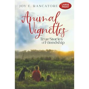 Rancatore, Joy E. Animal Vignettes: True Stories of Friendship Rancatore, Joy E. Animal Vignettes: True Stories of Friendship