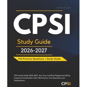 Wilson CPSI Study Guide 2026-2027: Ace Your Certified Playground Safety Inspector Examination with 700 Practice Test Questions and Explanations. Wilson CPSI Study Guide 2026-2027: Ace Your Certified Playground Safety Inspector Examination with 700 Practice Test Questions and Explanations.