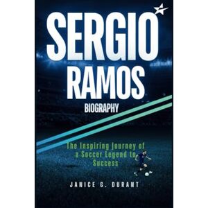 G. Durant, Janice Sergio Ramos Biography: The Inspiring Journey of a Soccer Legend to Success G. Durant, Janice Sergio Ramos Biography: The Inspiring Journey of a Soccer Legend to Success