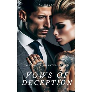 Hayat, A. Vows of Deception: A Dark Forced Marriage Mafia Romance (Vows of a Mobster) Hayat, A. Vows of Deception: A Dark Forced Marriage Mafia Romance (Vows of a Mobster)
