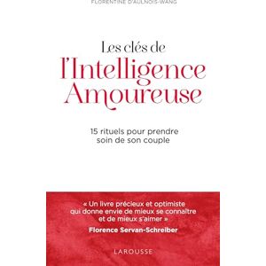 Aulnois-Wang, Florentine d' Les clés de l'intelligence amoureuse: 15 rituels pour prendre soin de son couple Aulnois-Wang, Florentine d' Les clés de l'intelligence amoureuse: 15 rituels pour prendre soin de son couple