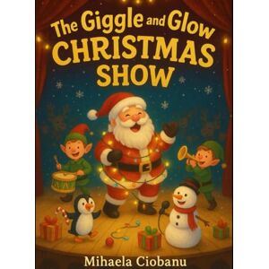 Ciobanu, Mihaela The Giggle and Glow Christmas Show: Funny Holiday Poems to Make Spirits Bright (The Giggle & Glow Poetry Collection) Ciobanu, Mihaela The Giggle and Glow Christmas Show: Funny Holiday Poems to Make Spirits Bright (The Giggle & Glow Poetry Collection)
